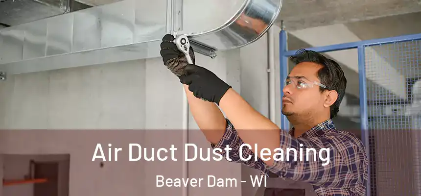  Air Duct Dust Cleaning Beaver Dam - WI