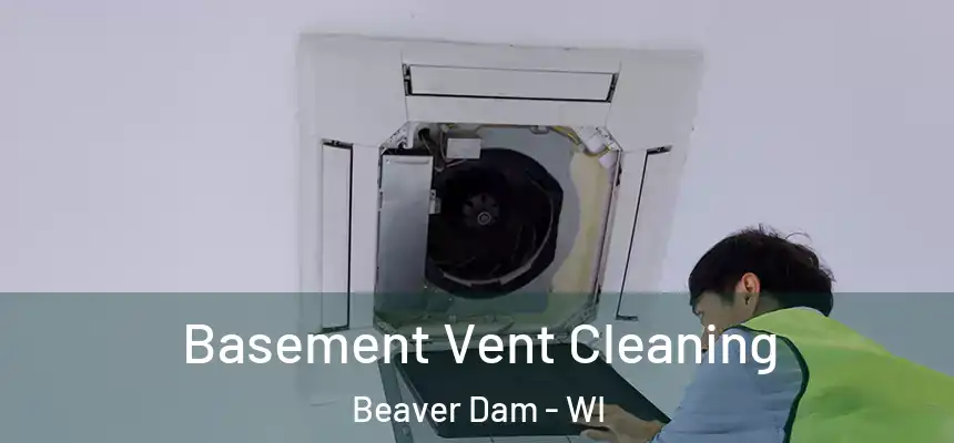  Basement Vent Cleaning Beaver Dam - WI