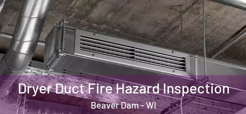  Dryer Duct Fire Hazard Inspection Beaver Dam - WI