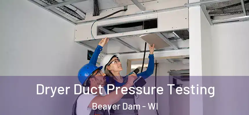  Dryer Duct Pressure Testing Beaver Dam - WI
