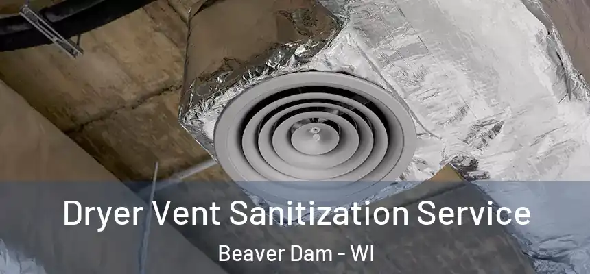  Dryer Vent Sanitization Service Beaver Dam - WI