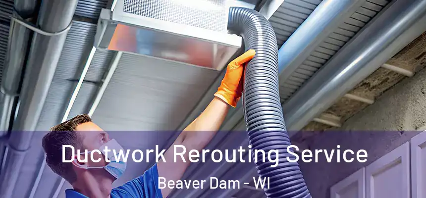  Ductwork Rerouting Service Beaver Dam - WI
