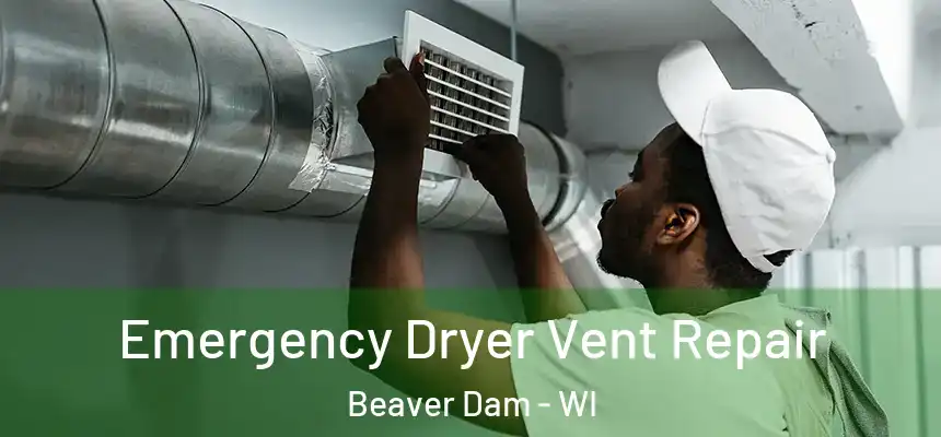  Emergency Dryer Vent Repair Beaver Dam - WI