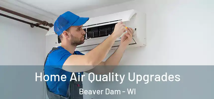  Home Air Quality Upgrades Beaver Dam - WI