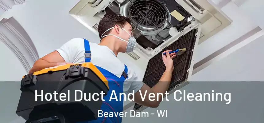  Hotel Duct And Vent Cleaning Beaver Dam - WI