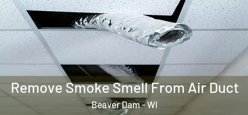  Remove Smoke Smell From Air Duct Beaver Dam - WI
