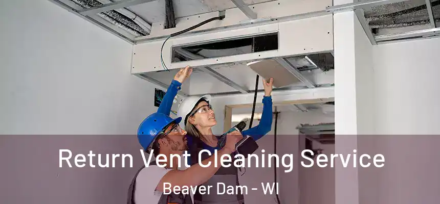  Return Vent Cleaning Service Beaver Dam - WI