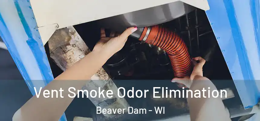  Vent Smoke Odor Elimination Beaver Dam - WI