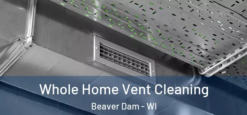  Whole Home Vent Cleaning Beaver Dam - WI